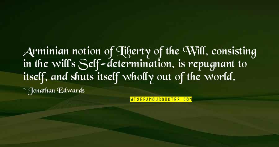 Repugnant Quotes By Jonathan Edwards: Arminian notion of Liberty of the Will, consisting