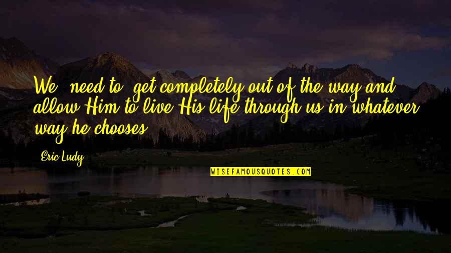 Repugnante Que Quotes By Eric Ludy: We (need to) get completely out of the