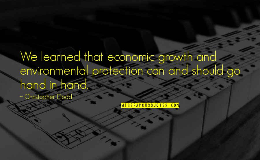 Repulsa Sinonimo Quotes By Christopher Dodd: We learned that economic growth and environmental protection Repulsa Sinonimo Quotes By Christopher Dodd: We learned that economic growth and environmental protection