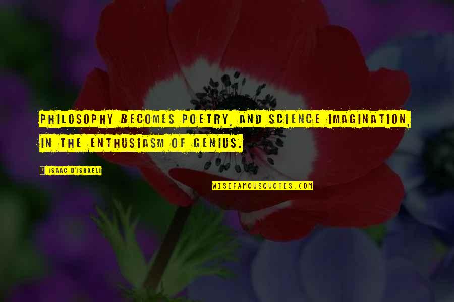 Repuls'd Quotes By Isaac D'Israeli: Philosophy becomes poetry, and science imagination, in the