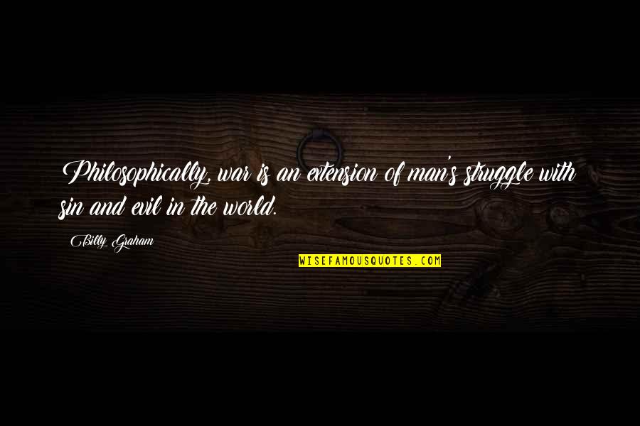 Repulse Quotes By Billy Graham: Philosophically, war is an extension of man's struggle Repulse Quotes By Billy Graham: Philosophically, war is an extension of man's struggle