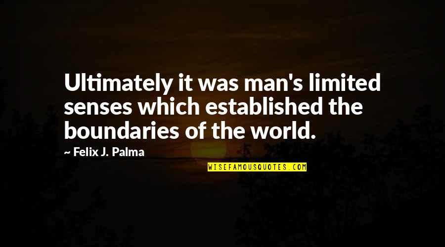 Repulsed Synonym Quotes By Felix J. Palma: Ultimately it was man's limited senses which established Repulsed Synonym Quotes By Felix J. Palma: Ultimately it was man's limited senses which established