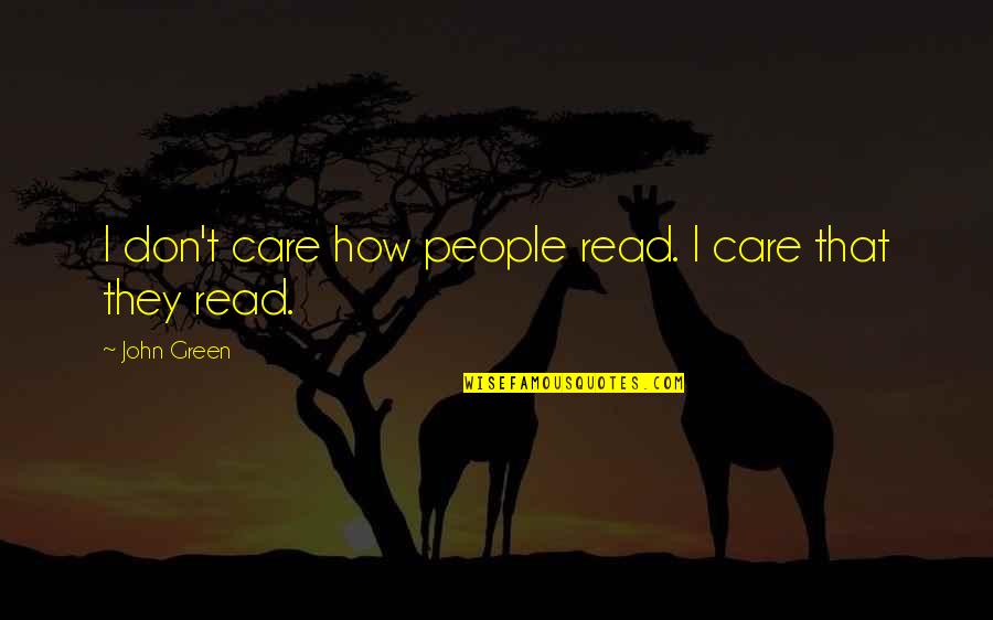 Repulsing Monkey Quotes By John Green: I don't care how people read. I care