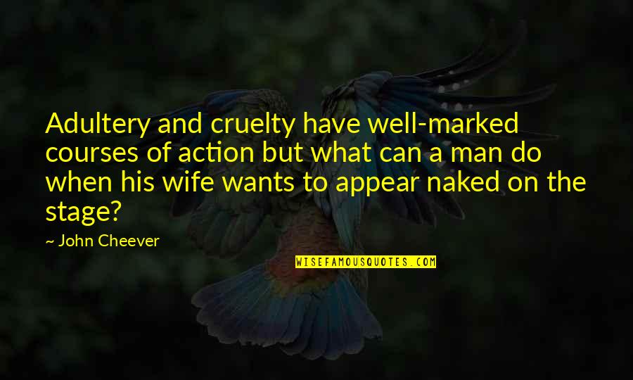 Repulsion Synonym Quotes By John Cheever: Adultery and cruelty have well-marked courses of action