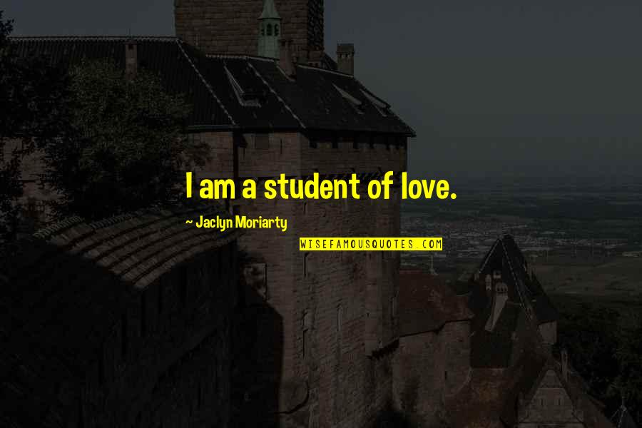 Repulsions In Lone Quotes By Jaclyn Moriarty: I am a student of love. Repulsions In Lone Quotes By Jaclyn Moriarty: I am a student of love.