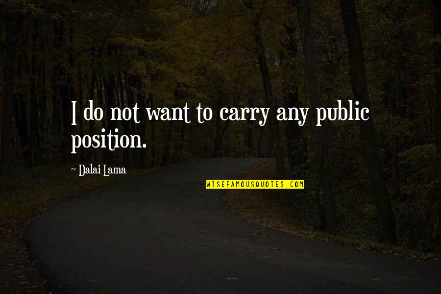 Repulsive Hateful Quotes By Dalai Lama: I do not want to carry any public Repulsive Hateful Quotes By Dalai Lama: I do not want to carry any public