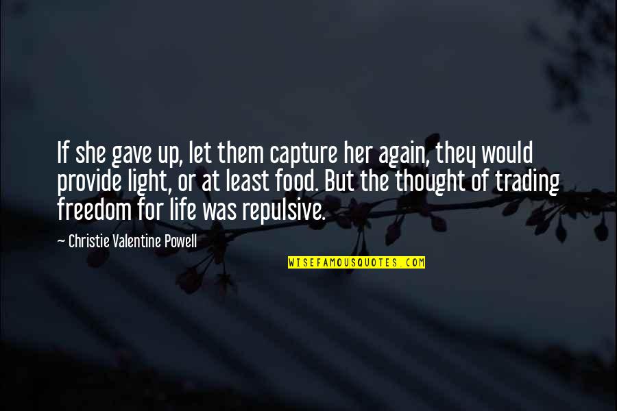 Repulsive Quotes By Christie Valentine Powell: If she gave up, let them capture her