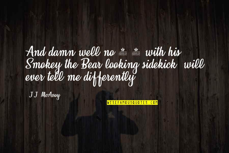 Repulsivos Quotes By J.J. McAvoy: And damn well no 5-0 with his Smokey