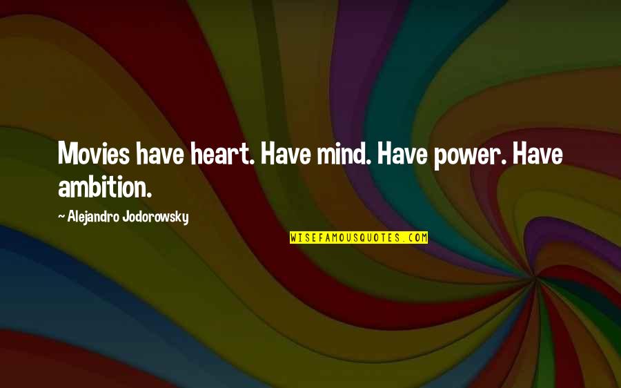 Repulsor Technology Quotes By Alejandro Jodorowsky: Movies have heart. Have mind. Have power. Have