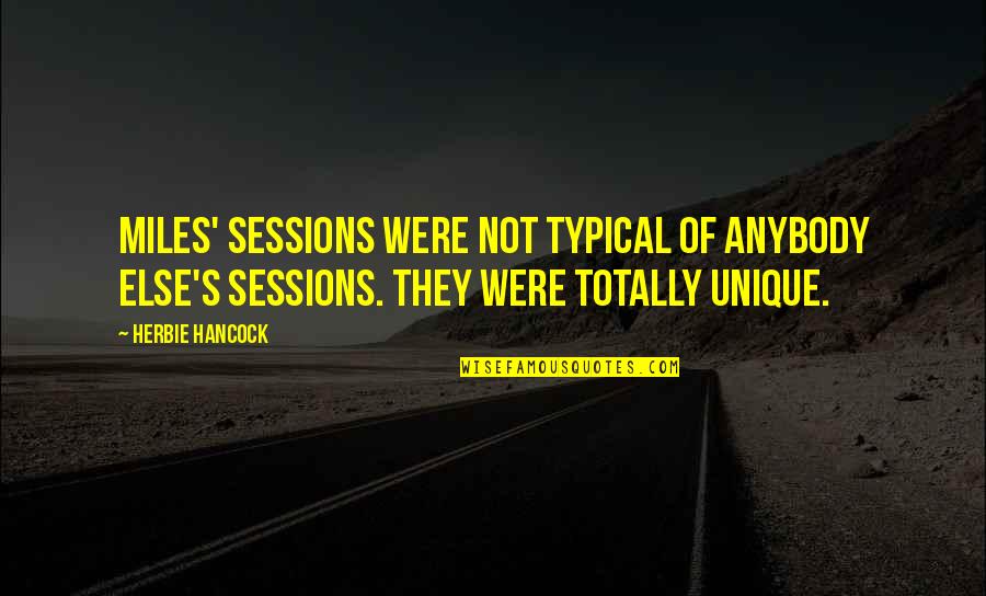 Repulsor Tires Quotes By Herbie Hancock: Miles' sessions were not typical of anybody else's
