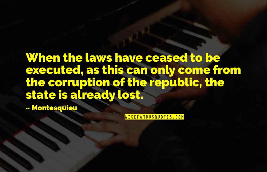 Repurpose Content Quotes By Montesquieu: When the laws have ceased to be executed,