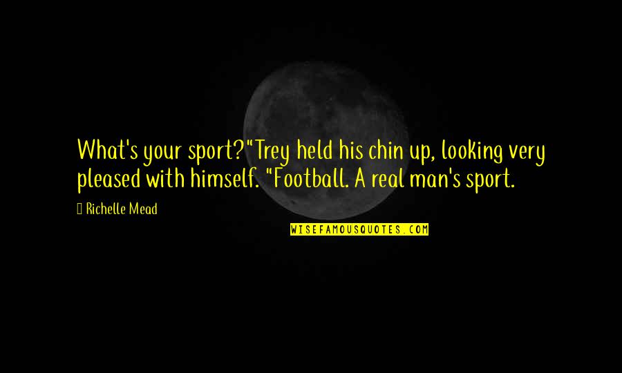 Repurposed Clothing Quotes By Richelle Mead: What's your sport?"Trey held his chin up, looking