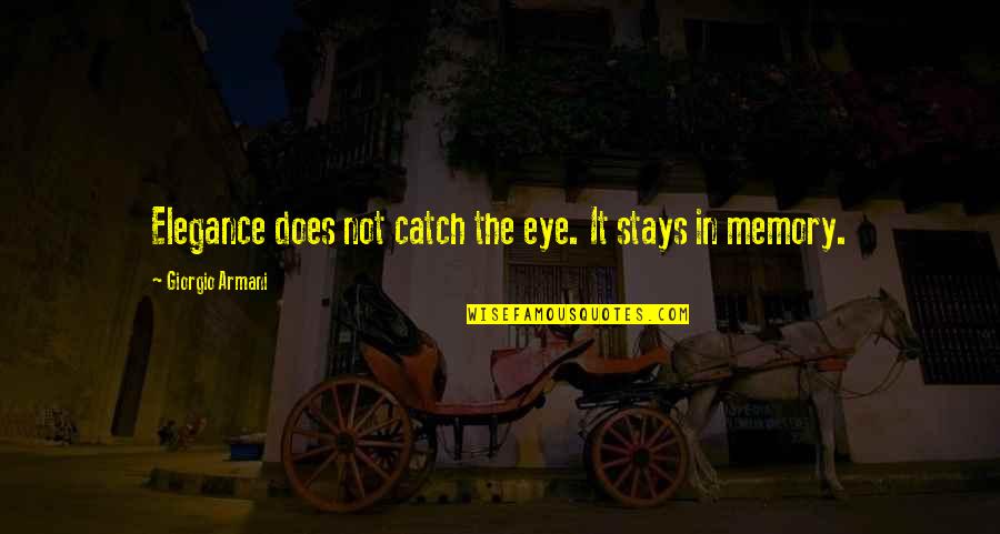 Repurposed Quotes By Giorgio Armani: Elegance does not catch the eye. It stays Repurposed Quotes By Giorgio Armani: Elegance does not catch the eye. It stays