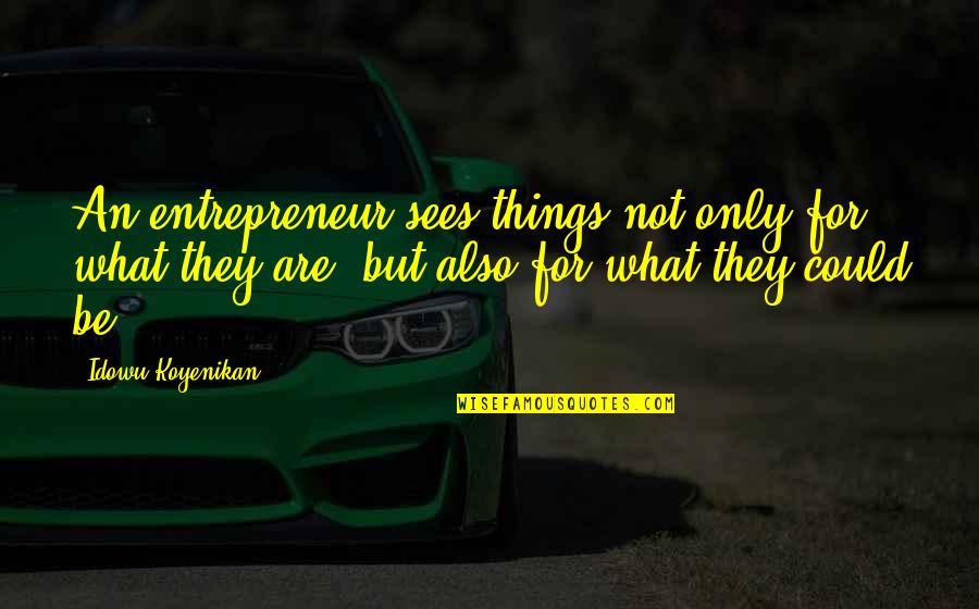 Repuse Quotes By Idowu Koyenikan: An entrepreneur sees things not only for what Repuse Quotes By Idowu Koyenikan: An entrepreneur sees things not only for what