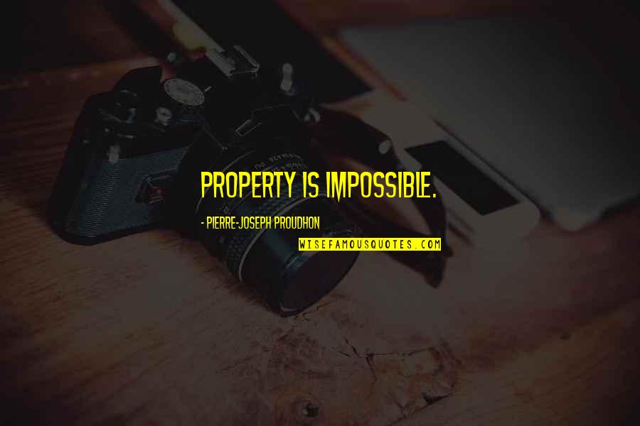 Repuso Quotes By Pierre-Joseph Proudhon: Property is impossible.