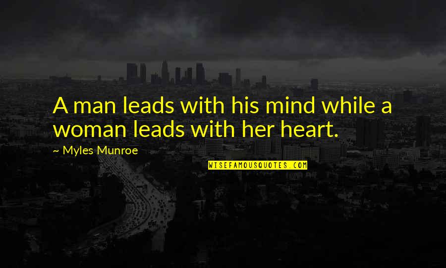 Reputated Quotes By Myles Munroe: A man leads with his mind while a