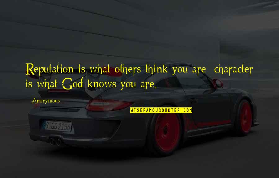 Reputation And Character Quotes By Anonymous: Reputation is what others think you are; character