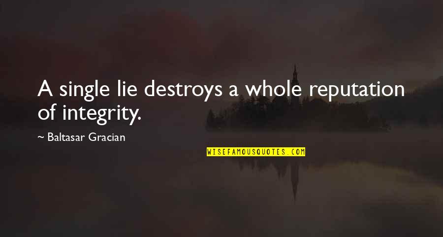 Reputation And Integrity Quotes By Baltasar Gracian: A single lie destroys a whole reputation of