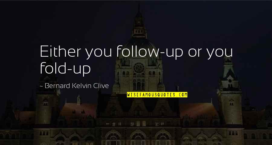 Reputation Management Quotes By Bernard Kelvin Clive: Either you follow-up or you fold-up