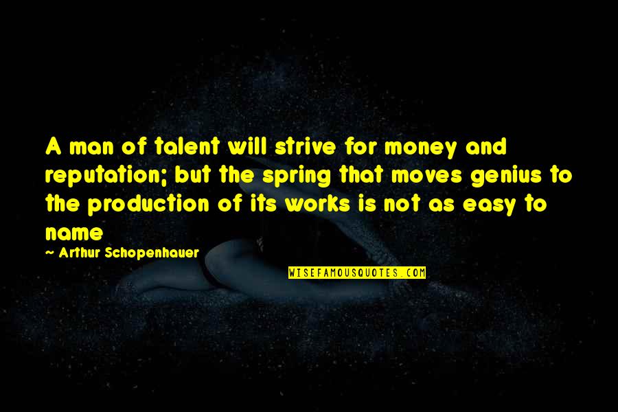 Reputation Of A Man Quotes By Arthur Schopenhauer: A man of talent will strive for money Reputation Of A Man Quotes By Arthur Schopenhauer: A man of talent will strive for money