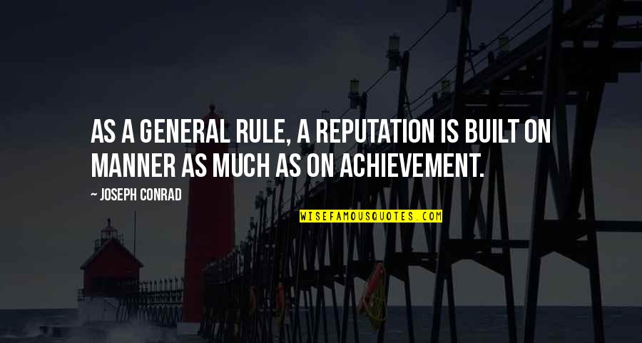 Reputation Quotes By Joseph Conrad: As a general rule, a reputation is built