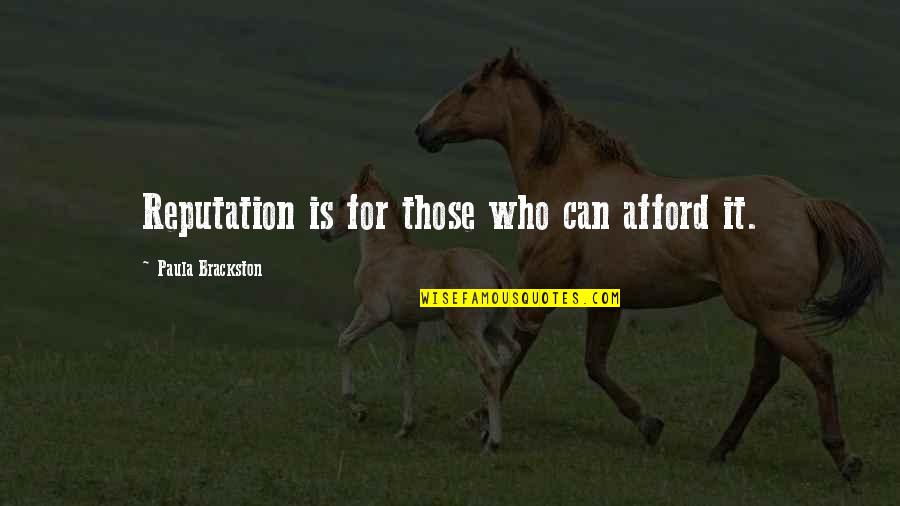 Reputation Quotes By Paula Brackston: Reputation is for those who can afford it.