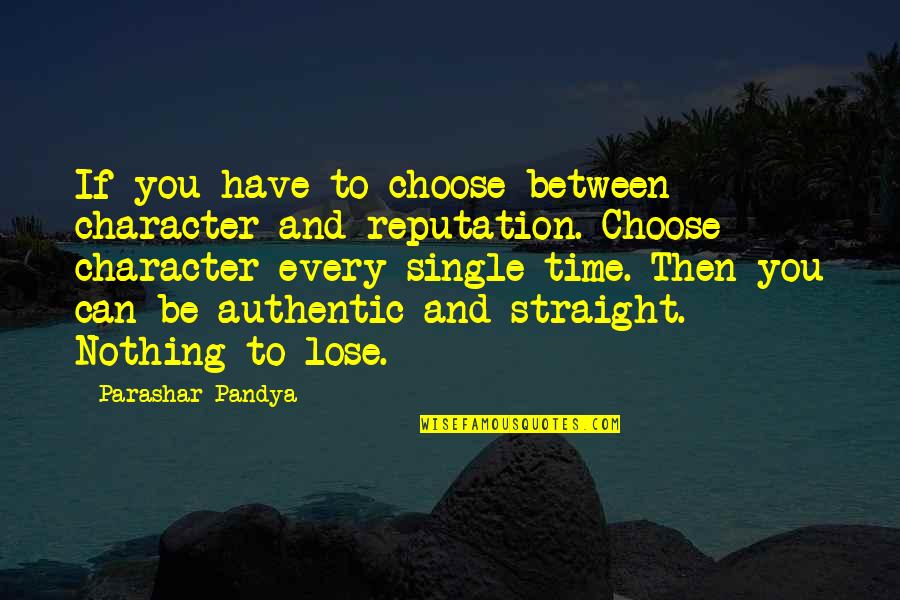 Reputation Vs Character Quotes By Parashar Pandya: If you have to choose between character and Reputation Vs Character Quotes By Parashar Pandya: If you have to choose between character and
