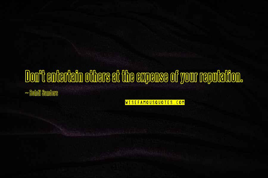 Reputations Quotes By Bohdi Sanders: Don't entertain others at the expense of your