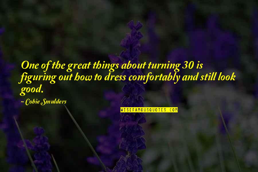 Requena Airfield Quotes By Cobie Smulders: One of the great things about turning 30 Requena Airfield Quotes By Cobie Smulders: One of the great things about turning 30