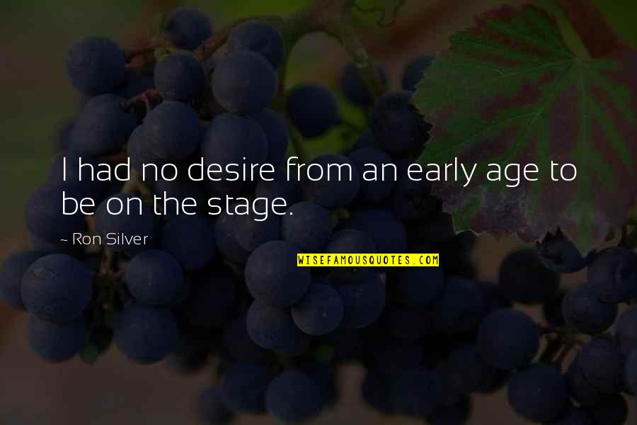 Requena Enterprises Quotes By Ron Silver: I had no desire from an early age
