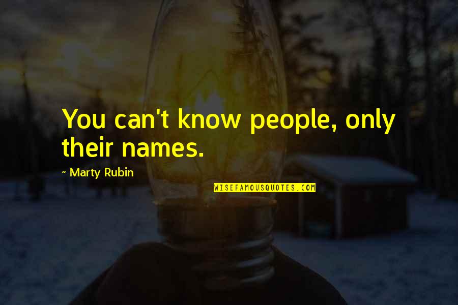 Requerer Subsidio Quotes By Marty Rubin: You can't know people, only their names.