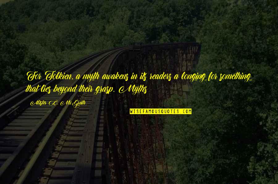 Requerido Sinonimos Quotes By Alister E. McGrath: For Tolkien, a myth awakens in its readers Requerido Sinonimos Quotes By Alister E. McGrath: For Tolkien, a myth awakens in its readers