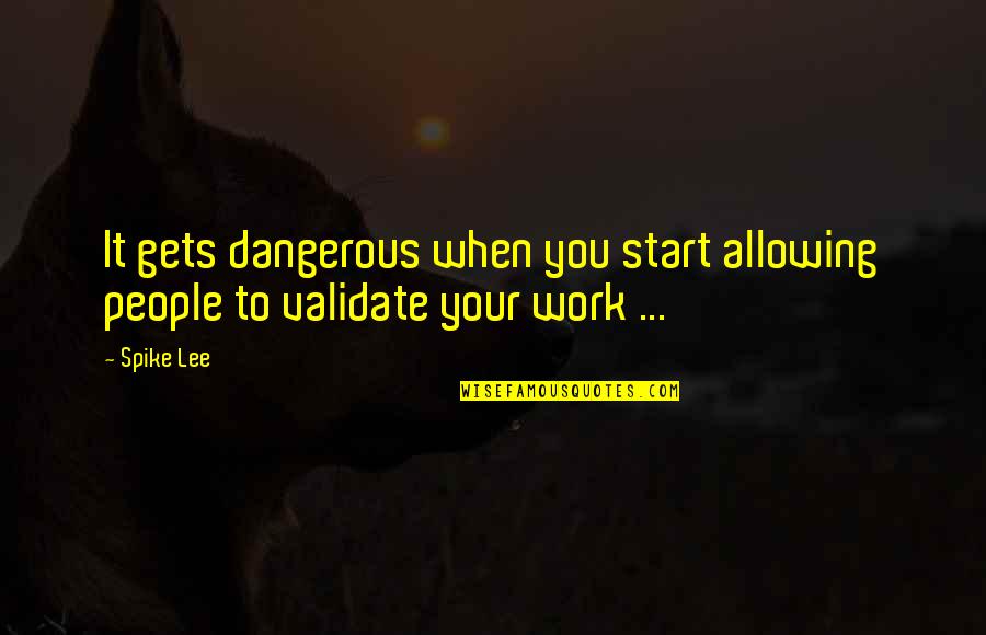 Requerido Sinonimos Quotes By Spike Lee: It gets dangerous when you start allowing people