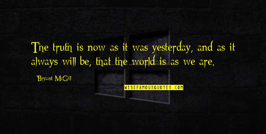 Requerimiento Fiscal Quotes By Bryant McGill: The truth is now as it was yesterday,