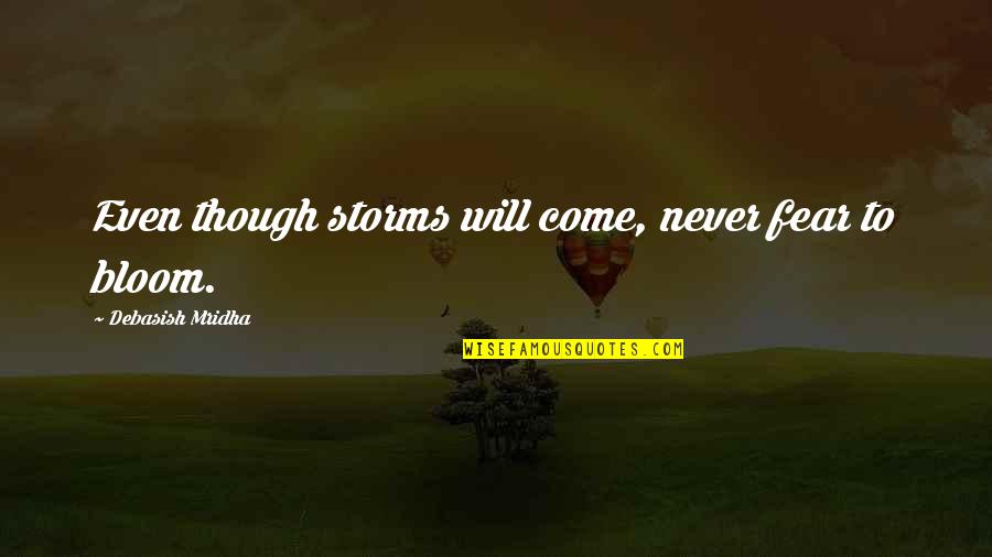 Requested Quotes By Debasish Mridha: Even though storms will come, never fear to