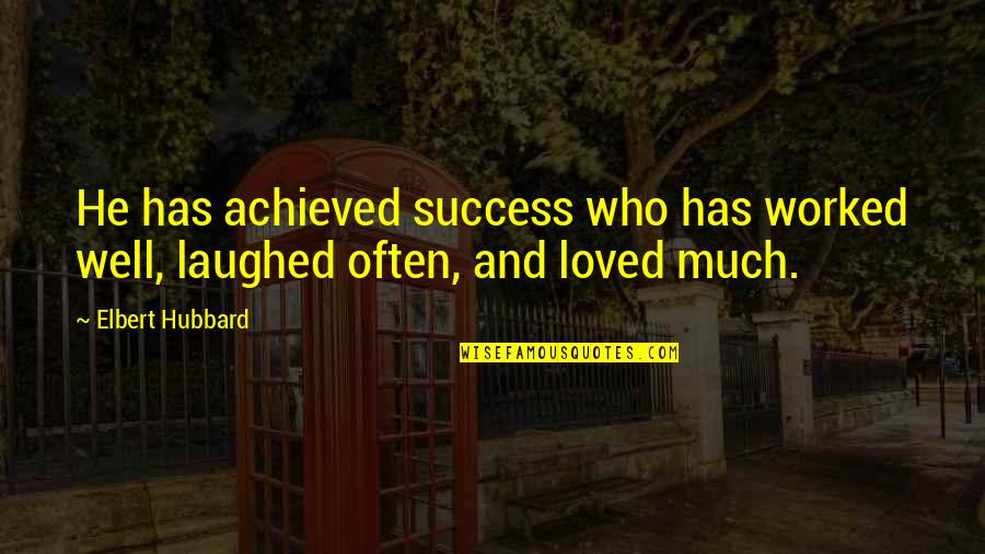 Requester Quotes By Elbert Hubbard: He has achieved success who has worked well,