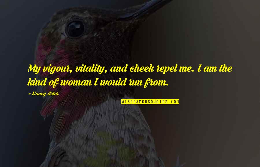 Requesting Love Quotes By Nancy Astor: My vigour, vitality, and cheek repel me. I