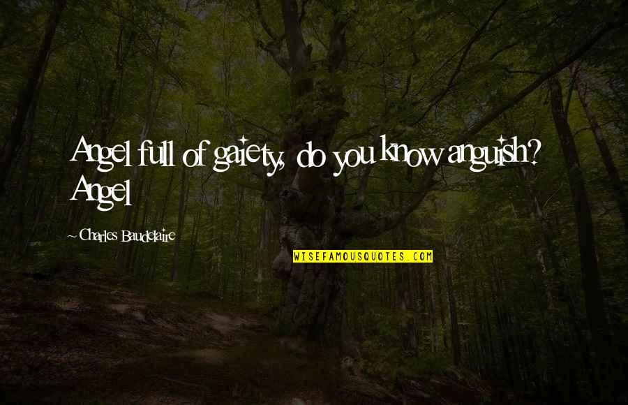 Requicken Quotes By Charles Baudelaire: Angel full of gaiety, do you know anguish?