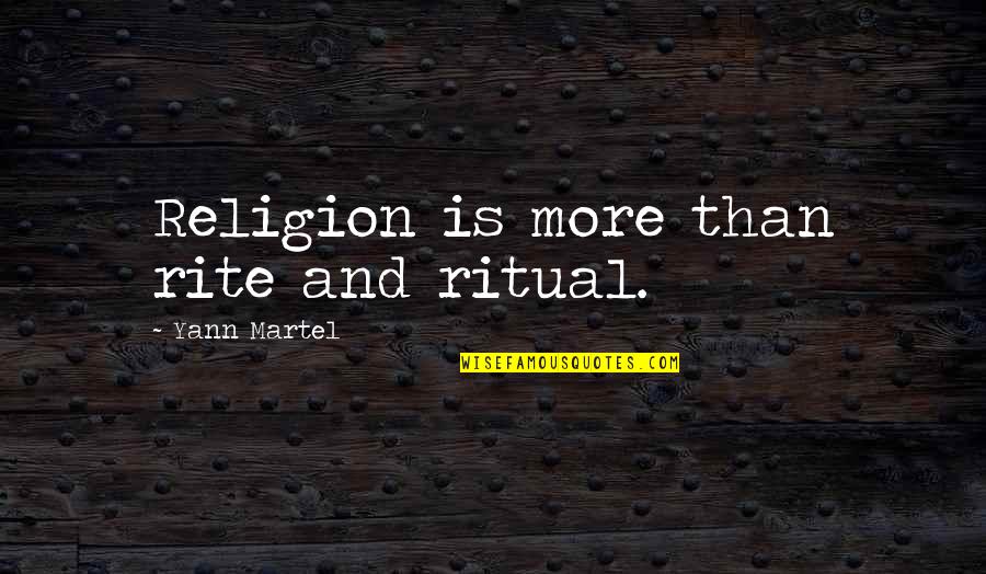 Requiem For A Dream Best Quotes By Yann Martel: Religion is more than rite and ritual. Requiem For A Dream Best Quotes By Yann Martel: Religion is more than rite and ritual.