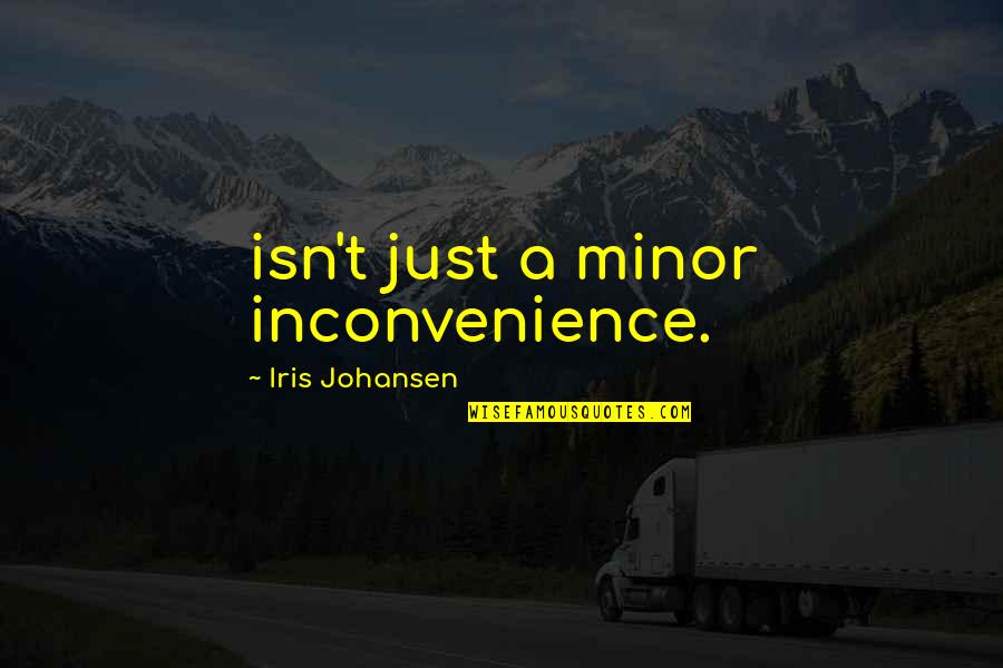 Requiem For A Dream Harry And Marion Quotes By Iris Johansen: isn't just a minor inconvenience. Requiem For A Dream Harry And Marion Quotes By Iris Johansen: isn't just a minor inconvenience.