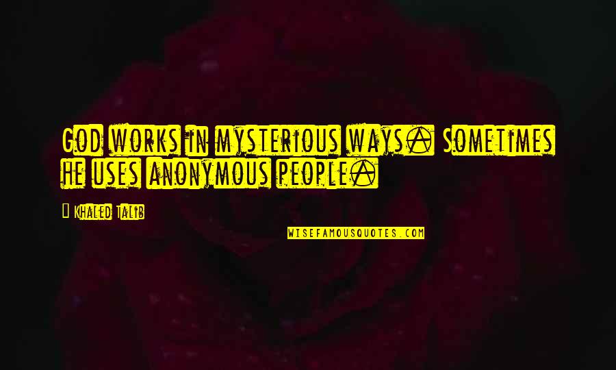 Requieren Significado Quotes By Khaled Talib: God works in mysterious ways. Sometimes he uses