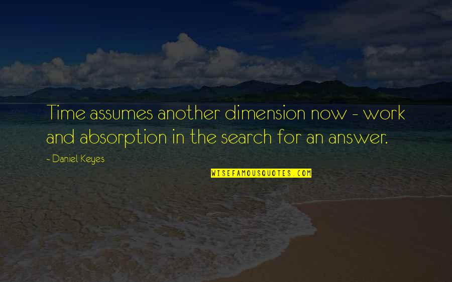 Require Money Quotes By Daniel Keyes: Time assumes another dimension now - work and Require Money Quotes By Daniel Keyes: Time assumes another dimension now - work and