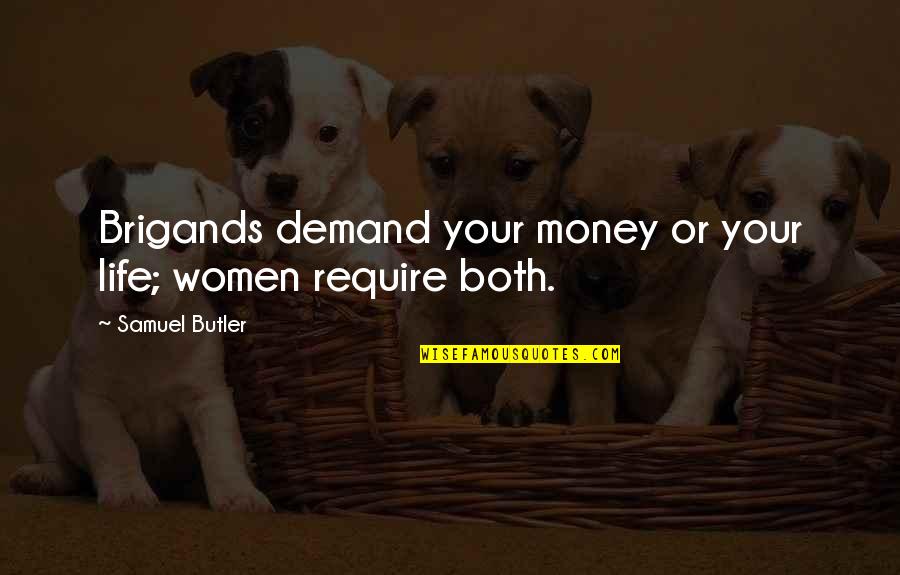 Require Money Quotes By Samuel Butler: Brigands demand your money or your life; women Require Money Quotes By Samuel Butler: Brigands demand your money or your life; women