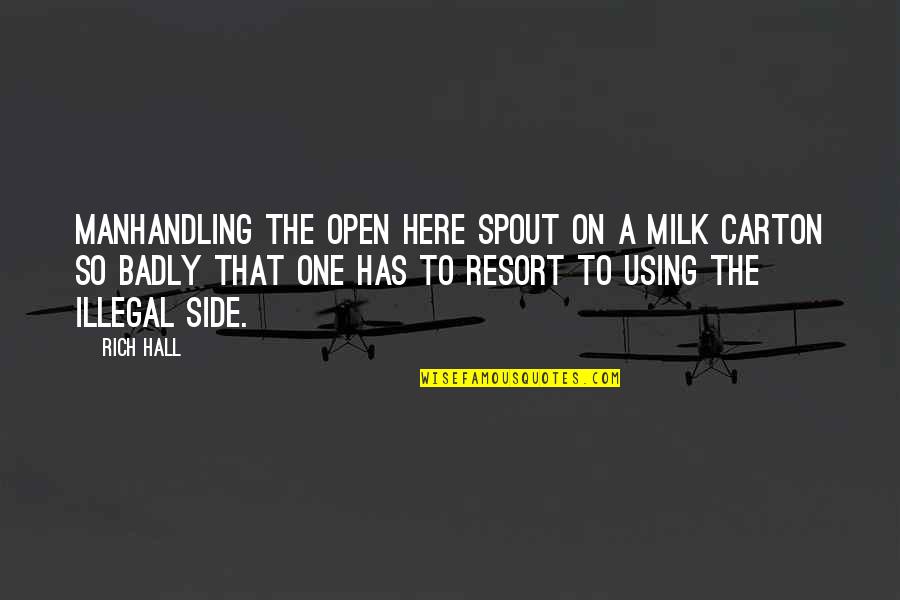 Requirement Management Quotes By Rich Hall: Manhandling the open here spout on a milk