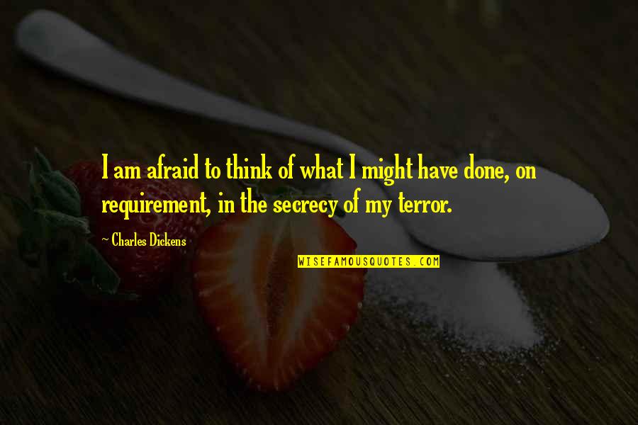 Requirement Quotes By Charles Dickens: I am afraid to think of what I