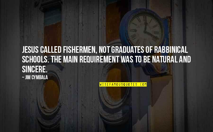 Requirement Quotes By Jim Cymbala: Jesus called fishermen, not graduates of rabbinical schools.