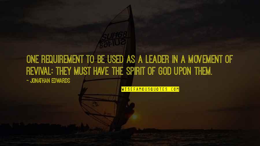 Requirement Quotes By Jonathan Edwards: One requirement to be used as a leader