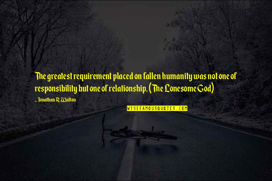 Requirement Quotes By Jonathan R. Walton: The greatest requirement placed on fallen humanity was