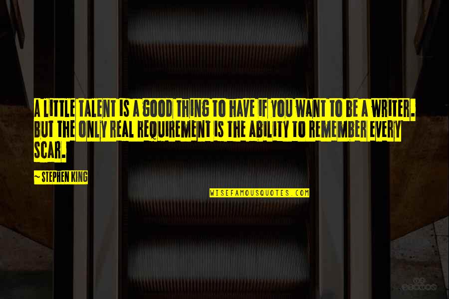 Requirement Quotes By Stephen King: A little talent is a good thing to