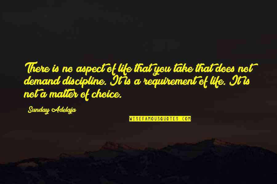 Requirement Quotes By Sunday Adelaja: There is no aspect of life that you